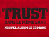 TRUST | DANS LE MEME SANG | NOUVEL ALBUM 30 MARS 2018